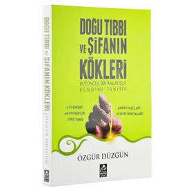 Doğu Tıbbı ve Şifanın Kökleri - Özgür Düzgün