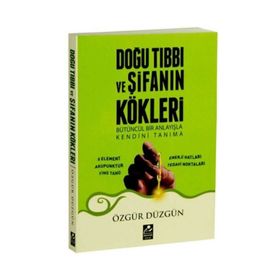 Doğu Tıbbı ve Şifanın Kökleri - Özgür Düzgün