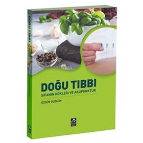 Doğu Tıbbı ve Şifanın Kökleri - Özgür Düzgün