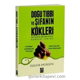 Doğu Tıbbı ve Şifanın Kökleri - Özgür Düzgün
