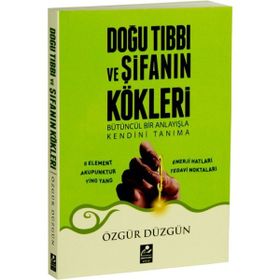 Doğu Tıbbı ve Şifanın Kökleri - Özgür Düzgün