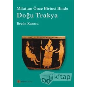 Doğu Trakya - Milattan Önce Birinci Binde - Ergün Karaca