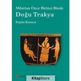 Doğu Trakya - Milattan Önce Birinci Binde - Ergün Karaca
