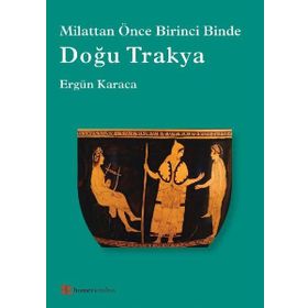Doğu Trakya - Milattan Önce Birinci Binde - Ergün Karaca