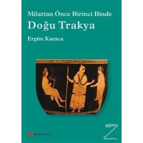Doğu Trakya - Milattan Önce Birinci Binde - Ergün Karaca