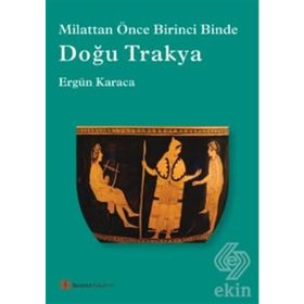 Doğu Trakya - Milattan Önce Birinci Binde - Ergün Karaca