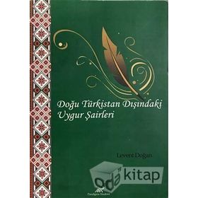 DOĞU TÜRKISTAN DIŞINDAKI UYGUR ŞAIRLERI MUHEMMED İMIN HEZRET SULTAN MAHMUT KAŞGARLI VE EHMET İGEMBERDI NICADININ ŞIIRLERINDEN SEÇMELER - LEVENT DOĞAN