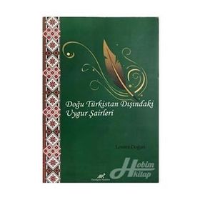 DOĞU TÜRKISTAN DIŞINDAKI UYGUR ŞAIRLERI MUHEMMED İMIN HEZRET SULTAN MAHMUT KAŞGARLI VE EHMET İGEMBERDI NICADININ ŞIIRLERINDEN SEÇMELER - LEVENT DOĞAN