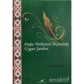 DOĞU TÜRKISTAN DIŞINDAKI UYGUR ŞAIRLERI MUHEMMED İMIN HEZRET SULTAN MAHMUT KAŞGARLI VE EHMET İGEMBERDI NICADININ ŞIIRLERINDEN SEÇMELER - LEVENT DOĞAN