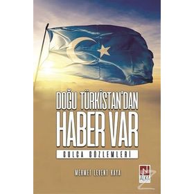 Doğu Türkistan'dan Haber Var - Mehmet Levent Kaya