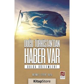 Doğu Türkistan'dan Haber Var - Mehmet Levent Kaya