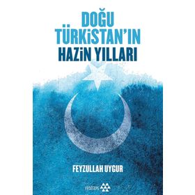 Doğu Türkistan'ın Hazin Yılları - Feyzullah Uygur