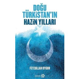 Doğu Türkistan'ın Hazin Yılları - Feyzullah Uygur