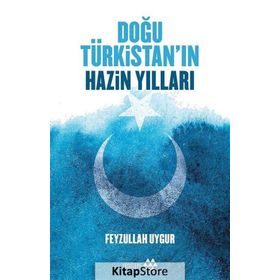 Doğu Türkistan'ın Hazin Yılları - Feyzullah Uygur