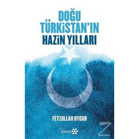 Doğu Türkistan'ın Hazin Yılları - Feyzullah Uygur