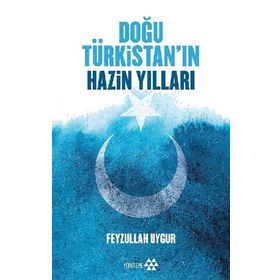 Doğu Türkistan'ın Hazin Yılları - Feyzullah Uygur