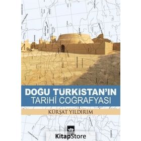 Doğu Türkistan’ın Tarihi Coğrafyası - kursat yildirm