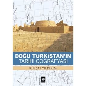 Doğu Türkistan’ın Tarihi Coğrafyası - kursat yildirm