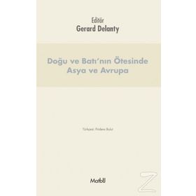 Doğu ve Batı’nın Ötesinde Asya ve Avrupa - Gerard Delanty