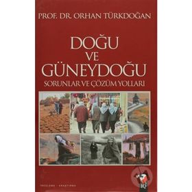 DOĞU VE GÜNEYDOĞU SORUNLAR VE ÇÖZÜM YOLLARI - ORHAN TÜRKDOĞAN