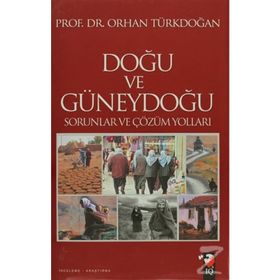 DOĞU VE GÜNEYDOĞU SORUNLAR VE ÇÖZÜM YOLLARI - ORHAN TÜRKDOĞAN