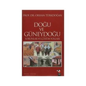 DOĞU VE GÜNEYDOĞU SORUNLAR VE ÇÖZÜM YOLLARI - ORHAN TÜRKDOĞAN
