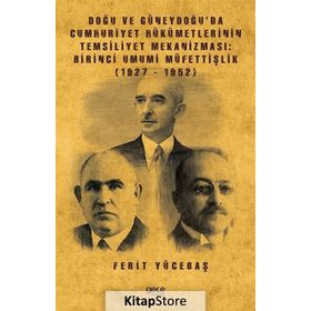 Doğu Ve Güneydoğu'da Cumhuriyet Hükümetlerinin Temsiliyet Mekanizması - Ferit Yücetaş