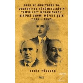 Doğu Ve Güneydoğu'da Cumhuriyet Hükümetlerinin Temsiliyet Mekanizması - Ferit Yücetaş