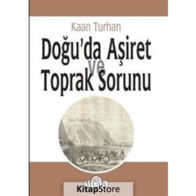 Doğu'da Aşiret Ve Toprak Sorunu - Kaan Turhan