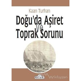 Doğu'da Aşiret Ve Toprak Sorunu - Kaan Turhan