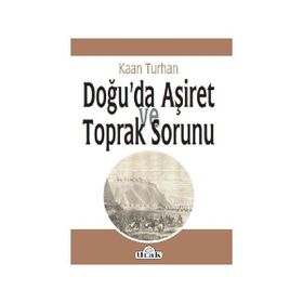 Doğu'da Aşiret Ve Toprak Sorunu - Kaan Turhan