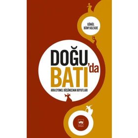 DOĞU'DA BATI'DA İRRASYONEL DÜŞÜNCENİN BOYUTLARI - GÖNÜL BÜNYADZADE