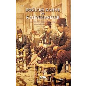 Doğu'da Kahve ve Kahvehaneler - Yapı Kredi Yayınları