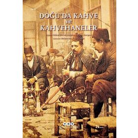 Doğu'da Kahve ve Kahvehaneler - Yapı Kredi Yayınları