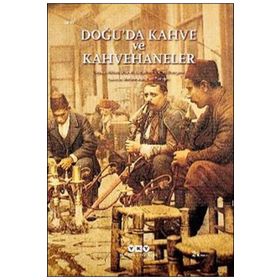 Doğu'da Kahve ve Kahvehaneler - Yapı Kredi Yayınları