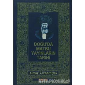 Doğu'da Matbu Yayınların Tarihi 1802-1917 Arap Alfabeli Türkmen Kitapları Kataloğu - Almaz Yazberdiyev
