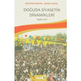 Doğuda Siyasetin Dinamikleri (1946 - 2011) - Deniz Aydın;Rüstem Erkan