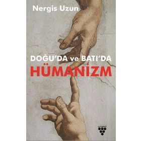Doğu'da ve Batı'da Hümanizm - Nergis Uzun