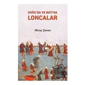 Doğuda ve Batıda Loncalar - Miraç Çeven