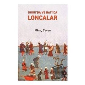 Doğuda ve Batıda Loncalar - Miraç Çeven