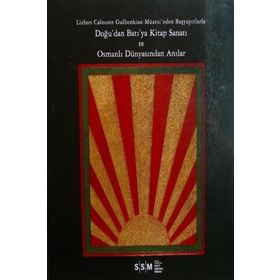 DOĞU'DAN BATI'YA KITAP SANATI VE OSMANLI DÜNYASINDAN ANILAR LIZBON CALOUSTE GULBENKIAN MÜZESİ'NDEN - KOLEKTIF