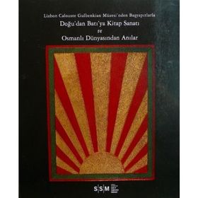 DOĞU'DAN BATI'YA KITAP SANATI VE OSMANLI DÜNYASINDAN ANILAR LIZBON CALOUSTE GULBENKIAN MÜZESİ'NDEN - KOLEKTIF