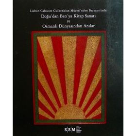 DOĞU'DAN BATI'YA KITAP SANATI VE OSMANLI DÜNYASINDAN ANILAR LIZBON CALOUSTE GULBENKIAN MÜZESİ'NDEN - KOLEKTIF