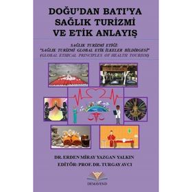 Doğu'dan Batı'ya Sağlık Turizmi ve Etik Anlayış - Erden Miray - Yazgan Yalkın