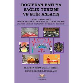 Doğu'dan Batı'ya Sağlık Turizmi ve Etik Anlayış - Erden Miray - Yazgan Yalkın