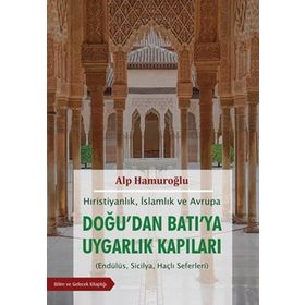 Doğu’dan Batı’ya Uygarlık Kapıları - Alp Hamuroğlu