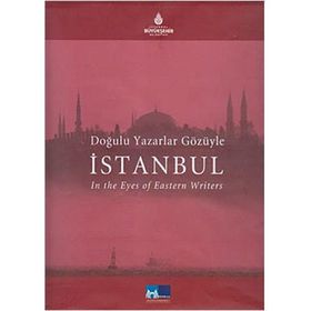 DOĞULU YAZARLAR GÖZÜYLE İSTANBUL IN THE EYE OF EASTERN WRITERS - KOLEKTIF