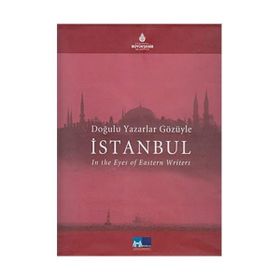 DOĞULU YAZARLAR GÖZÜYLE İSTANBUL IN THE EYE OF EASTERN WRITERS - KOLEKTIF
