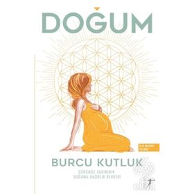 Doğum - Günümüz Kadınının Doğuma Hazırlık Rehberi - Burcu Kutluk