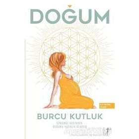 Doğum - Günümüz Kadınının Doğuma Hazırlık Rehberi - Burcu Kutluk